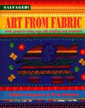 Hardcover Art from Fabric: With Projects Using Rags, Old Clothing, and Remnants Book