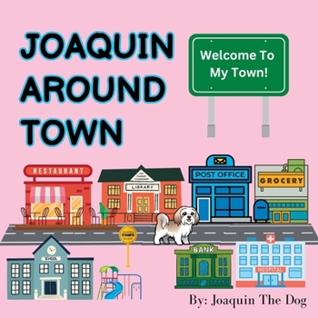 Joaquin Around Town: A Doggy Adventure (Joaquin Around the World)