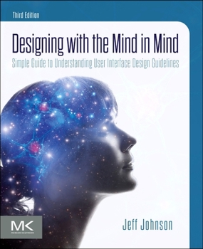 Paperback Designing with the Mind in Mind: Simple Guide to Understanding User Interface Design Guidelines Book