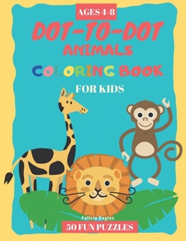 Paperback Dot to Dot Animals Coloring Books for Kids ages 4-8 - 50 Fun Puzzles: Engaging Connect the Dots Book for Toddlers (Kindergarten to Preschool) for ages [Large Print] Book