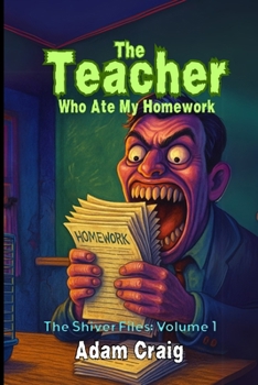 The Teacher Who Ate My Homework (The Shiver Files)