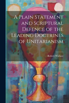 Paperback A Plain Statement and Scriptural Defence of the Leading Doctrines of Unitarianism Book
