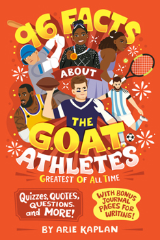 Paperback 96 Facts about the G.O.A.T. Athletes (Greatest of All Time): Quizzes, Quotes, Questions, and More! with Bonus Journal Pages for Writing! Book