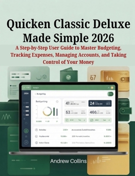 Paperback Quicken Classic Deluxe Made Simple 2026: A Step-by-Step User Guide to Master Budgeting, Tracking Expenses, Managing Accounts, and Taking Control of Yo Book