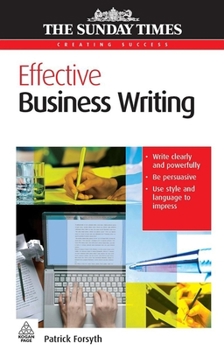 Paperback Effective Business Writing: Write Clearly and Powerfully; Be Persuasive; Use Style and Language to Impress Book