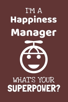 I'm a Happiness Manager! What's Your Superpower?: Lined Journal, 100 Pages, 6 x 9, Blank Actor Journal To Write In, Gift for Co-Workers, Colleagues, Boss, Friends or Family Gift Red
