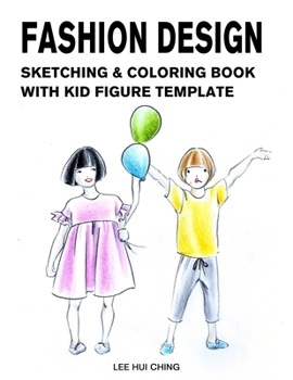 Paperback Fashion Design Sketching & Coloring Book with Kid Figure Template: Large Boys & Girls Croquis with Clothing Outline for Easily Creating Styles and Pra Book