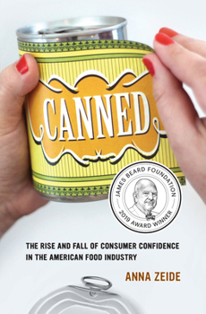 Canned: The Rise and Fall of Consumer Confidence in the American Food Industry (California Studies in Food and Culture)