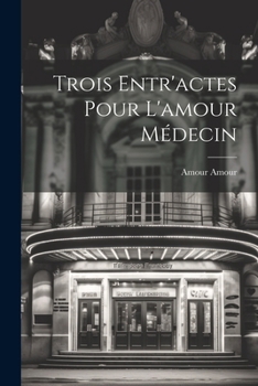 Paperback Trois Entr'actes Pour L'amour Médecin [French] Book