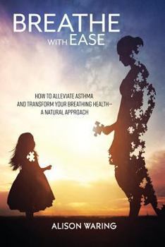 Paperback Breathe with Ease: How to alleviate asthma and transform your breathing health-a natural approach Book