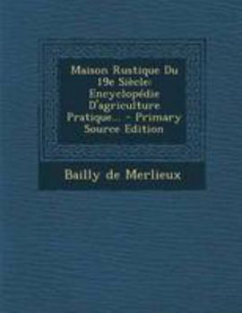 Maison Rustique Du 19e Si�cle: Encyclop�die d'Agriculture Pratique...