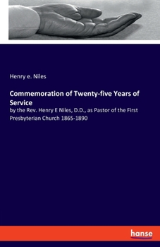 Paperback Commemoration of Twenty-five Years of Service: by the Rev. Henry E Niles, D.D., as Pastor of the First Presbyterian Church 1865-1890 Book