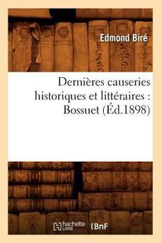 Paperback Dernières Causeries Historiques Et Littéraires: Bossuet (Éd.1898) [French] Book