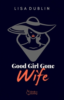 Good Girl Gone Wife: Side Chick Never Saw Her Coming (Kindle A Burning)