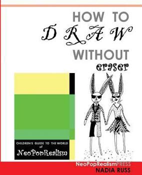 Paperback How to Draw Without Eraser: Children's Guide to the World of NeoPopRealism Book