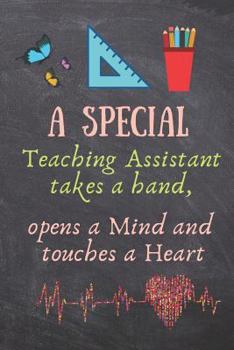 A Special Teaching Assistant Takes a Hand, Opens a Mind and Touches a Heart: Teaching Assistant Gift -Lined Blank Notebook Journal