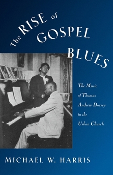 Paperback The Rise of Gospel Blues: The Music of Thomas Andrew Dorsey in the Urban Church Book