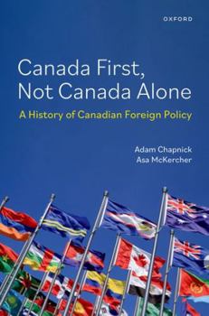 Paperback Canada First, Not Canada Alone: A History of Canadian Foreign Policy Book