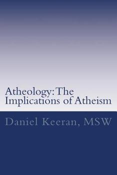 Paperback Atheology: The Implications of Atheism Book