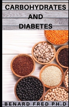 Paperback Carbohydrate and Diabestes: Things You Need to Know about Carbohydrate and Diabetes Book
