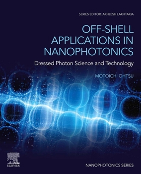 Paperback Off-Shell Applications in Nanophotonics: Dressed Photon Science and Technology Book