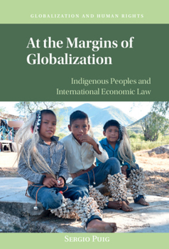 Hardcover At the Margins of Globalization: Indigenous Peoples and International Economic Law Book