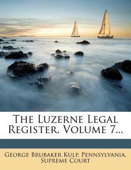 Paperback The Luzerne Legal Register, Volume 7... Book