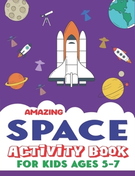 Paperback Amazing Space Activity Book for Kids Ages 5-7: Explore, Fun with Learn and Grow, A Fantastic Outer Space Coloring, Mazes, Dot to Dot, Drawings for Kid Book