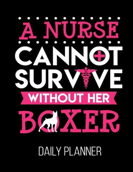 A Nurse Cannot Survive Without Her Boxer Daily Planner: Dog Mom Cute Nursing Student LPN RN BSN Daily Planner January 1st, 2020 To December 31st, 2020