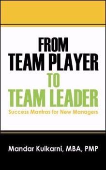 Paperback From Team Player to Team Leader: 51 Success Mantras for New Managers Book