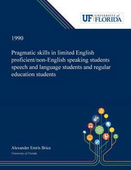 Paperback Pragmatic Skills in Limited English Proficient/non-English Speaking Students Speech and Language Students and Regular Education Students Book