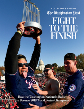 Hardcover Fight to the Finish: How the Washington Nationals Rallied to Become 2019 World Series Champions Book