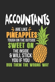 Accountants Are Like Pineapples. Tough On The Outside Sweet On The Inside: Buchhalter Ananas Notizbuch / Tagebuch / Heft mit Linierten Seiten. ... Journal, Planer für Termine oder To-Do-Liste.