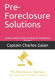 Paperback Pre-Foreclosure Solutions: Guide to Easily Prevent and Stopping the Foreclosure Process! Book