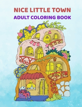 Paperback Nice Little Town Adult Coloring Book: Nice Little Town Coloring Book For Adult New 25+ Unique Designs, Christmas Trees, Ornaments And More Book