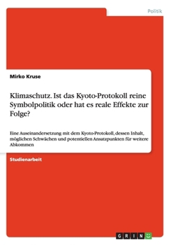 Paperback Klimaschutz. Ist das Kyoto-Protokoll reine Symbolpolitik oder hat es reale Effekte zur Folge?: Eine Auseinandersetzung mit dem Kyoto-Protokoll, dessen [German] Book