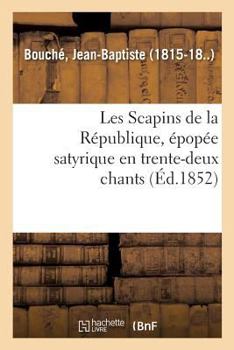 Paperback Les Scapins de la République, Épopée Satyrique En Trente-Deux Chants [French] Book