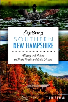 Exploring Southern New Hampshire:: History and Nature on Back Roads and Quiet Waters