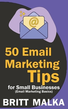 Paperback 50 Email Marketing Tips for Small Businesses: Email Marketing Basics Book
