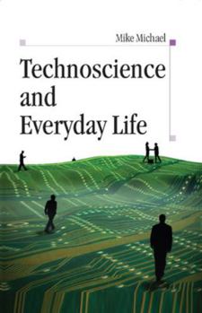 Paperback Technoscience and Everyday Life: The Complex Simplicities of the Mundane Book