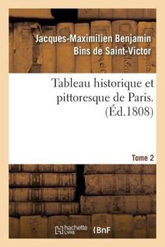 Paperback Tableau Historique Et Pittoresque de Paris. Tome 2 [French] Book