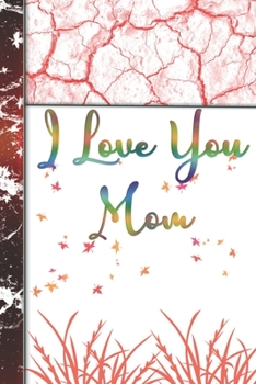 I Love You Mom: Organizer/Log Book/Notebook for Passwords and Shit/Gift for Friends/Coworkers/Seniors/Mom/Dad/alphabetical/ Logbook To Protect