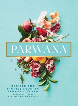 Hardcover Parwana: Recipes and Stories from an Afghan Kitchen Book