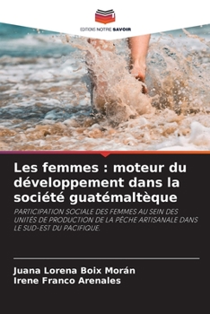 Les femmes : moteur du développement dans la société guatémaltèque: PARTICIPATION SOCIALE DES FEMMES AU SEIN DES UNITÉS DE PRODUCTION DE LA PÊCHE ... LE SUD-EST DU PACIFIQUE.