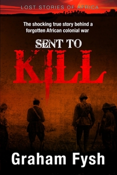 Paperback Sent to kill: The shocking true story behind a forgotten African colonial war Book