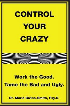 Paperback Control Your Crazy: Work the Good. Tame the Bad and Ugly Book