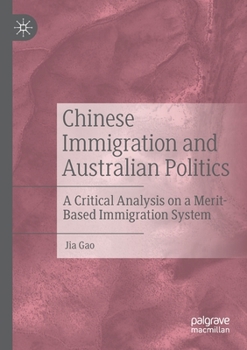 Paperback Chinese Immigration and Australian Politics: A Critical Analysis on a Merit-Based Immigration System Book