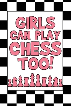 Girls Can Play Chess Too!: Dot Grid Journal 6x9 - Chess Player Notebook I Funny Checkmate Tournament Gift For Chess Game Lover I Write Down Your Notes And Strategies