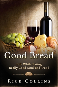 Paperback Good Bread: Life While Eating Really Good (and bad) Food Book