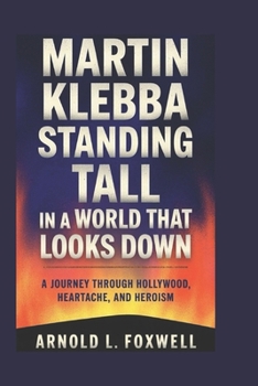 Paperback Martin Klebba: Standing Tall in a World That Looks Down: A Journey Through Hollywood, Heartache, and Heroism Book